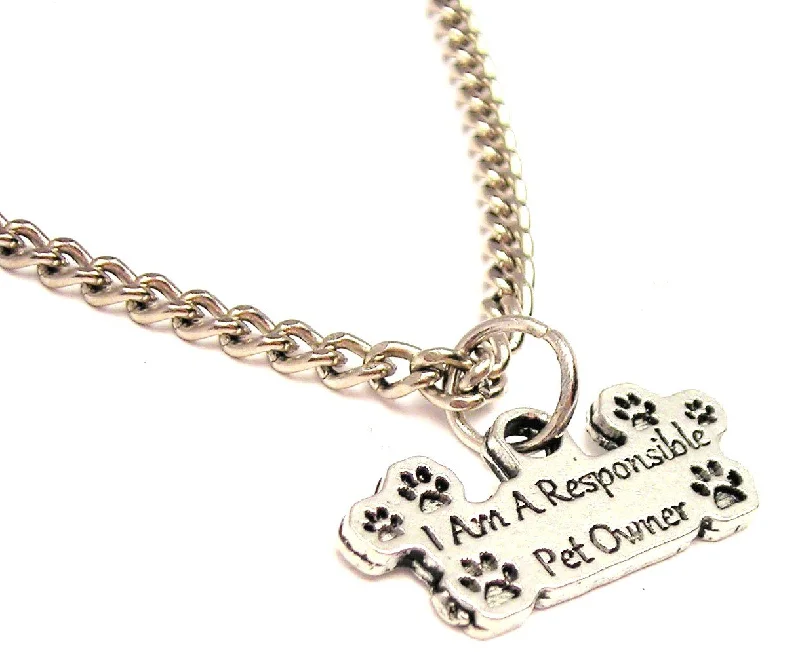 fashion statement necklaces for women -I Am A Responsible Pet Owner Single Charm Necklace