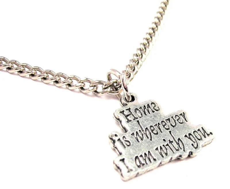 short necklaces for women -Home Is Wherever I Am With You Single Charm Necklace