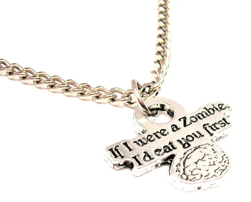 heart necklaces for women -If I Were A Zombie I'd Eat You First Single Charm Necklace