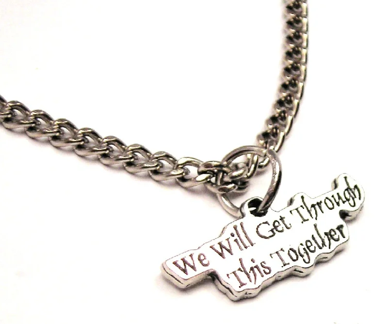 choker necklaces for women -We Will Get Through This Together Single Charm Necklace