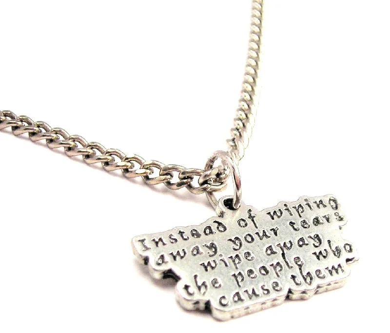 anniversary necklaces for women -Instead Of Wiping Away Your Tears Away Wipe Away The People Who Cause Them Single Charm Necklace