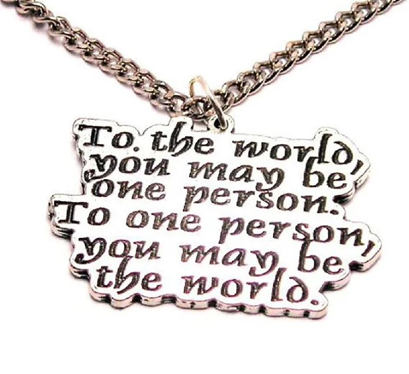 trendy long necklaces for women -To The World You May Be One Person To One Person You May Be The World Single Charm Necklace