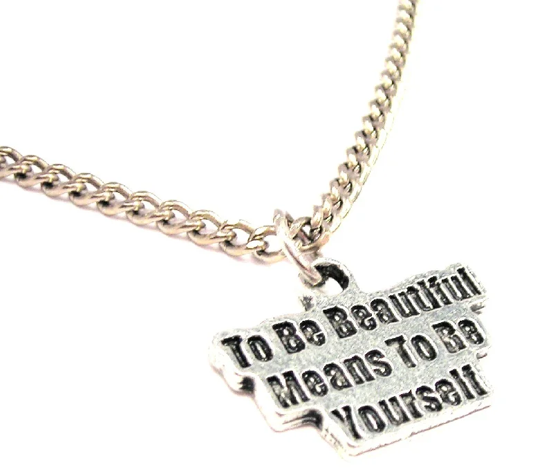 elegant chain necklaces for women -To Be Beautiful Means To Be Yourself Single Charm Necklace