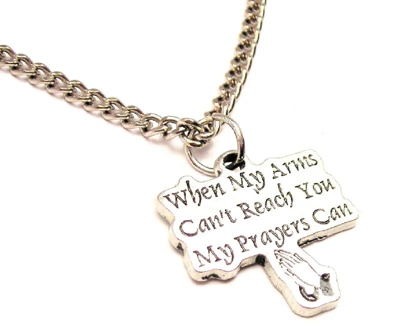 custom pendant necklaces for women -When My Arms Can't Reach You My Prayers Can Single Charm Necklace