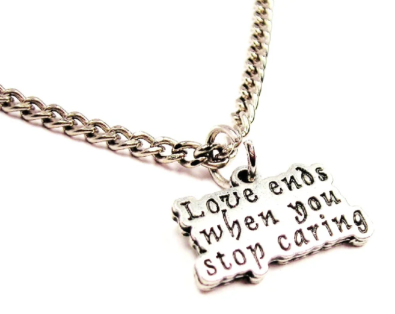 unique necklaces for women -Love Ends When You Stop Caring Single Charm Necklace