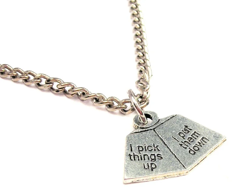 choker necklaces for women -I Pick Things Up I Put Them Down Single Charm Necklace