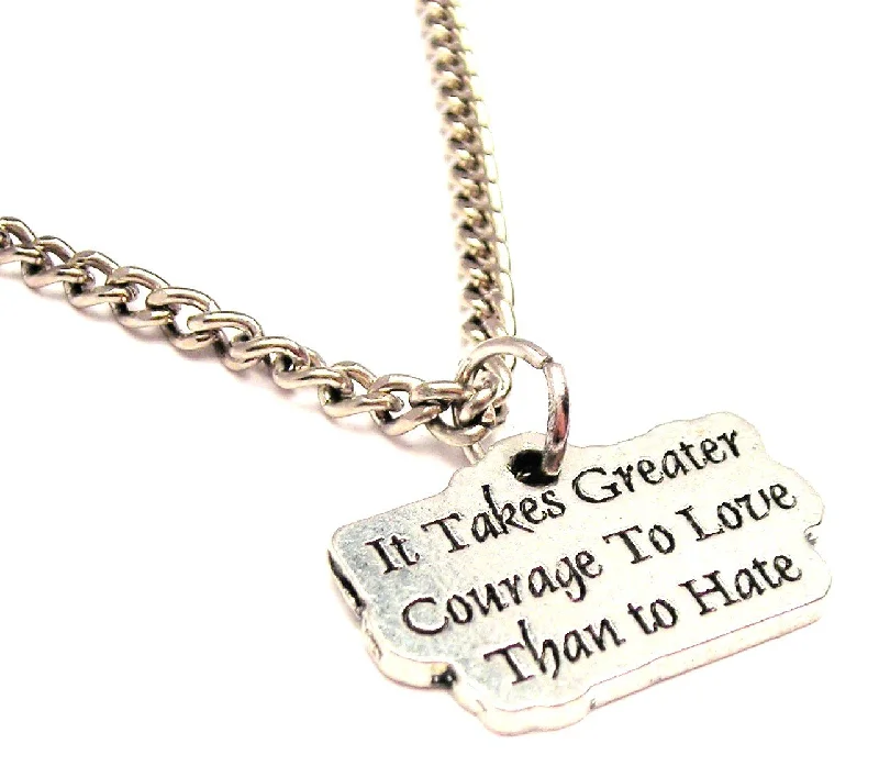 luxurious necklaces for women -It Takes Greater Courage To Love Than To Hate Single Charm Necklace